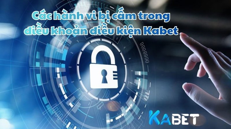 Các hành vi bị cấm trong điều khoản điều kiện Kabet