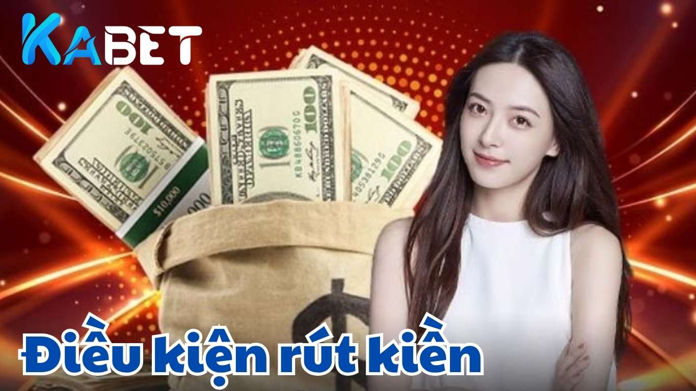 Điều kiện để rút tiền Kabet
