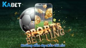 Hướng dẫn cách đọc kèo tài xỉu chuẩn nhất