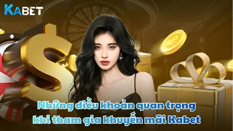 Những điều khoản quan trọng khi tham gia khuyến mãi Kabet