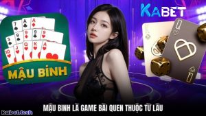 Tổng quan về mậu binh Kabet mà ít người để ý